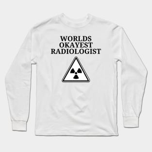 World okayest radiologist Long Sleeve T-Shirt